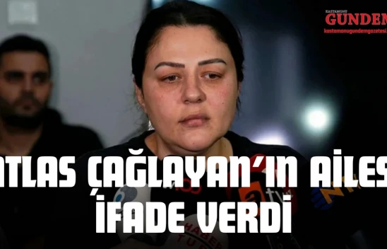 Atlas Çağlayan'ın Ailesi İfade Verdi