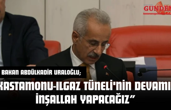 Bakan Abdülkadir Uraloğlu: 'Kastamonu-Ilgaz Tüneli'nin Devamını İnşallah Yapacağız'