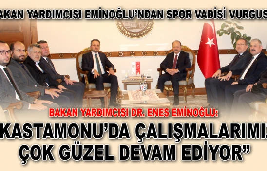 Bakan Yardımcısı Eminoğlu: 'Kastamonu'da Çalışmalarımız Çok Güzel Devam Ediyor'