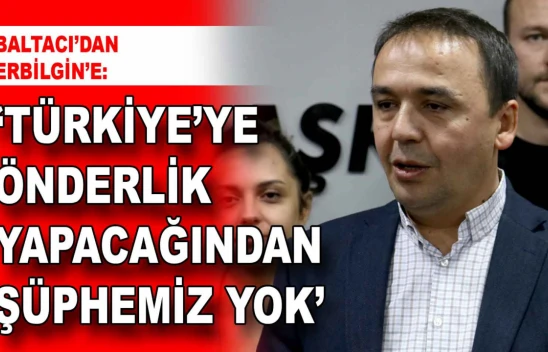 Baltacı'dan Erbilgin'e: 'Türkiye'ye Önderlik Yapacağından Şüphemiz Yok'