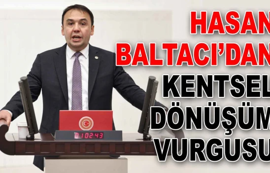 Baltacı'dan Kentsel Dönüşüm Vurgusu