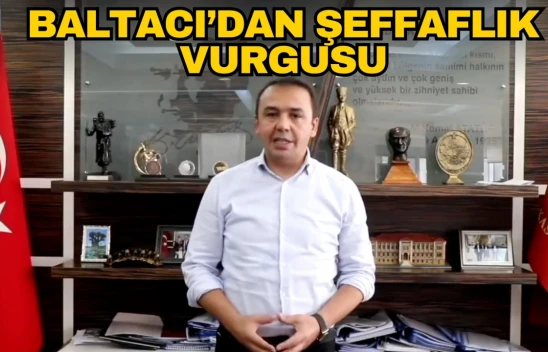 Baltacı'dan Şeffaflık Vurgusu