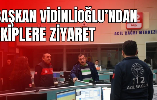 Başkan Vidinlioğlu'ndan Ekiplere Ziyaret