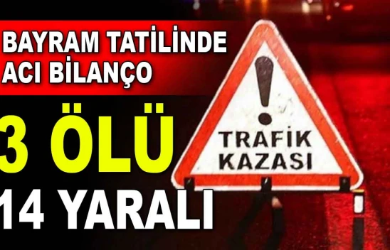 Bayram Tatilinde Acı Bilanço: 3 Ölü, 14 Yaralı