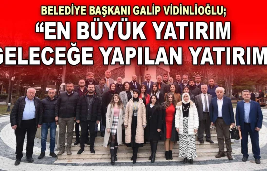 Belediye Başkanı Vidinlioğlu: 'En Büyük Yatırım Geleceğe Yapılan Yatırım'