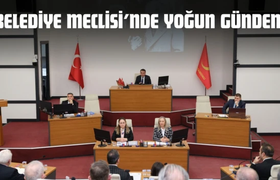Belediye Meclisi'nde Yoğun Gündem