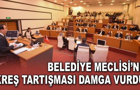 Belediye Meclisi'ne Kreş Tartışması Damga Vurdu