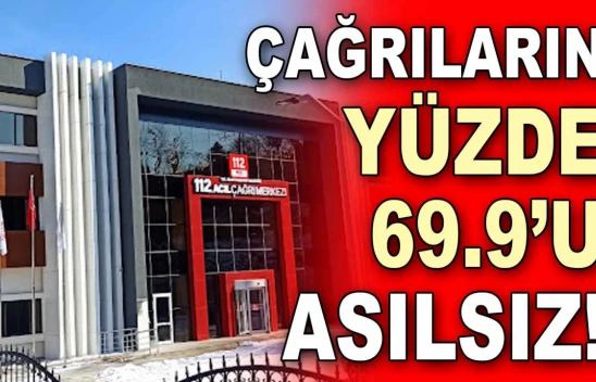 Çağrıların Yüzde 69.9'u Asılsız!