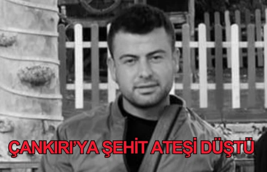 Çankırı'ya şehit ateşi düştü