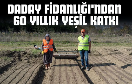 Daday Fidanlığı'ndan 60 Yıllık Yeşil Katkı