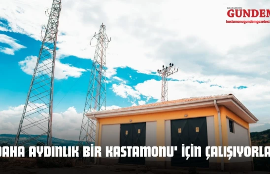 'Daha Aydınlık Bir Kastamonu' İçin Çalışıyorlar