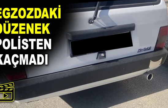 Egzozdaki Düzenek Polisten Kaçmadı!