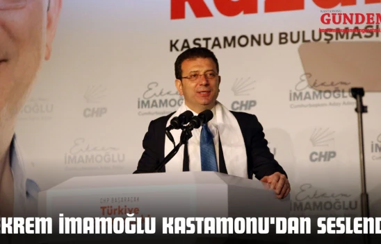Ekrem İmamoğlu Kastamonu'dan Seslendi