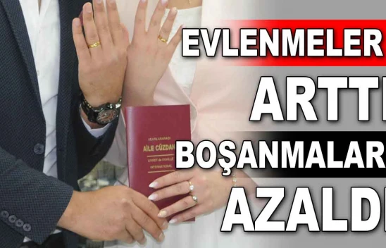 Evlenmeler Arttı, Boşanmalar Azaldı