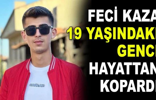 Feci Kaza 19 Yaşındaki Genci Hayattan Kopardı
