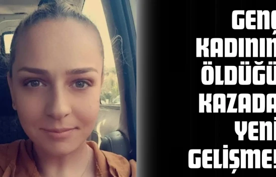 Genç Kadının Öldüğü Kazada Yeni Gelişme!