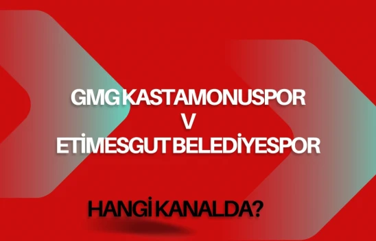 GMG Kastamonuspor-Etimesgut Belediyespor Maçı Hangi Kanalda?