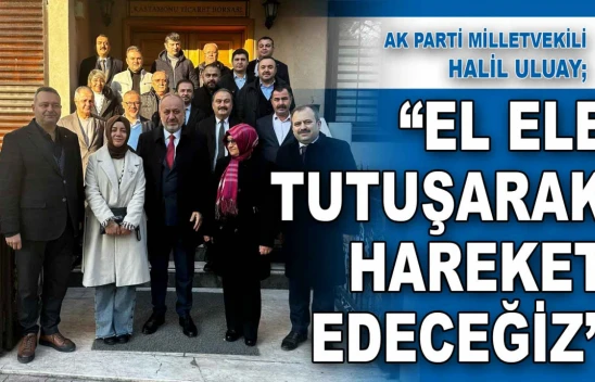 Halil Uluay: 'El Ele Tutuşarak Hareket Edeceğiz'