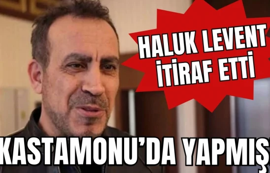 Haluk Levent'ten İtiraf, Kastamonu'da Yapmış!