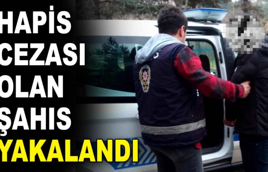 Hapis Cezası Olan Şahıs Yakalandı