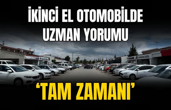 İkinci El Otomobilde Uzman Yorumu: 'Tam Zamanı'