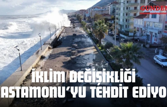 İklim Değişikliği Kastamonu'yu Tehdit Ediyor