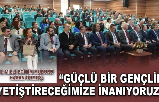 İl Milli Eğitim Müdürü Gümüş: 'Güçlü Bir Gençlik Yetiştireceğimize İnanıyoruz'
