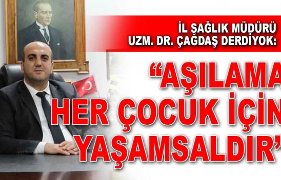 İl Sağlık Müdürü Derdiyok: 'Aşılama Her Çocuk İçin Yaşamsaldır'