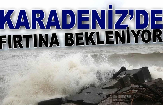Karadeniz'de Fırtına Bekleniyor