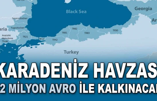 Karadeniz Havzası 52 Milyon Avro ile Kalkınacak