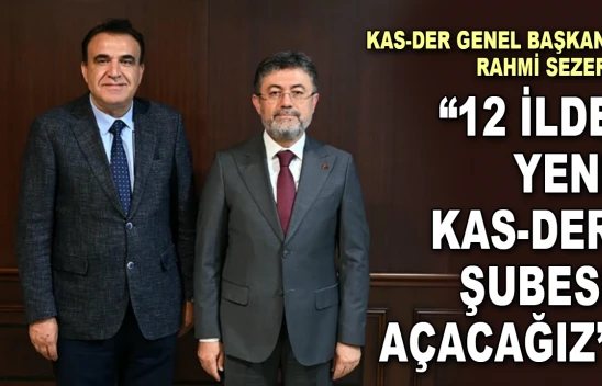 Kas-Der Genel Başkanı Rahmi Sezer: '12 İlde Yeni Kas-Der Şubesi Açacağız'