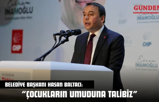 Kastamonu Belediye Başkanı Hasan Baltacı: 'Çocukların Umuduna Talibiz'