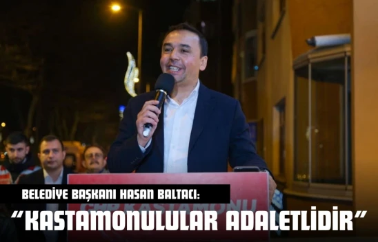 Kastamonu Belediye Başkanı Hasan Baltacı: 'Kastamonulular Adaletlidir'