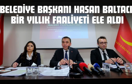 Kastamonu Belediye Başkanı Hasan Baltacı Bir Yıllık Faaliyeti Ele Aldı