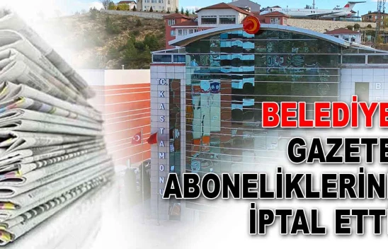 Kastamonu Belediyesi Gazete Aboneliklerini İptal Etti
