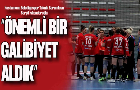 Kastamonu Belediyespor Teknik Sorumlusu Serpil İskenderoğlu'ndan Galibiyet Değerlendirmesi