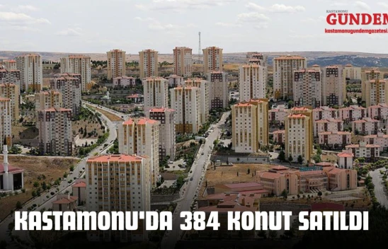 Kastamonu'da 384 Konut Satıldı
