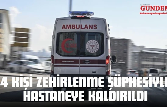 Kastamonu'da 4 Kişi Zehirlenme Şüphesiyle Hastaneye Kaldırıldı