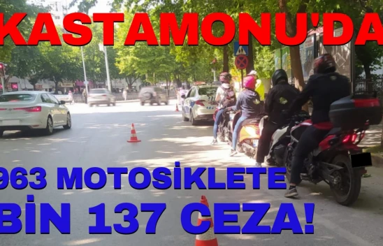 Kastamonu'da 963 Motosiklete Bin 137 Ceza!