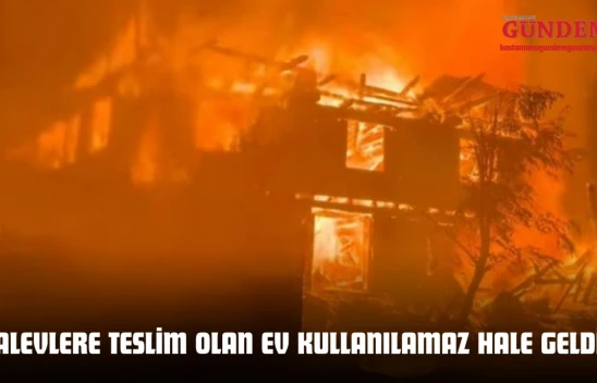 Kastamonu'da Alevlere Teslim Olan Ev Kullanılamaz Hale Geldi