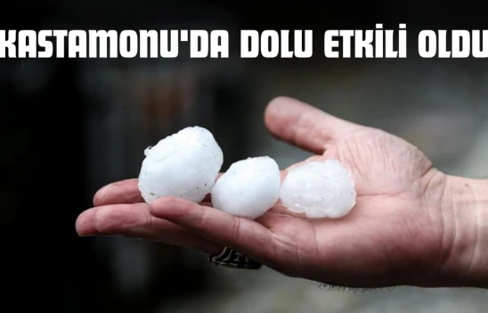 Kastamonu'da Dolu Etkili Oldu