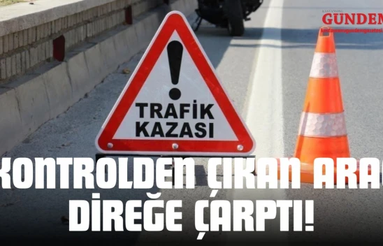 Kastamonu'da Kontrolden Çıkan Araç Direğe Çarptı!