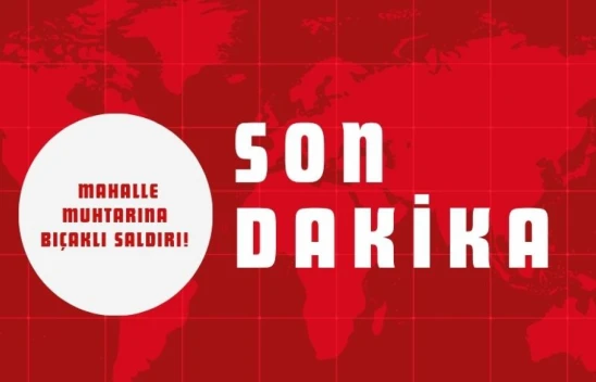 Kastamonu'da Mahalle Muhtarına Bıçaklı Saldırı!