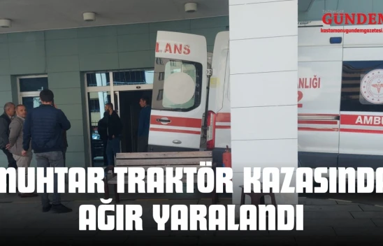 Kastamonu'da Muhtar Traktör Kazasında Ağır Yaralandı