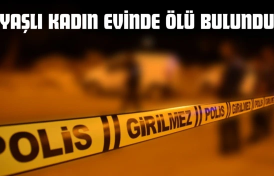 Kastamonu'da Yaşlı Kadın Evinde Ölü Bulundu