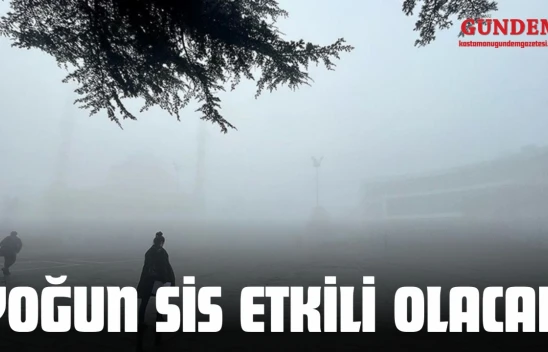 Kastamonu'da Yoğun Sis Etkili Olacak