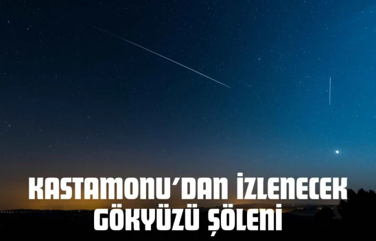 Kastamonu'dan İzlenecek Gökyüzü Şöleni