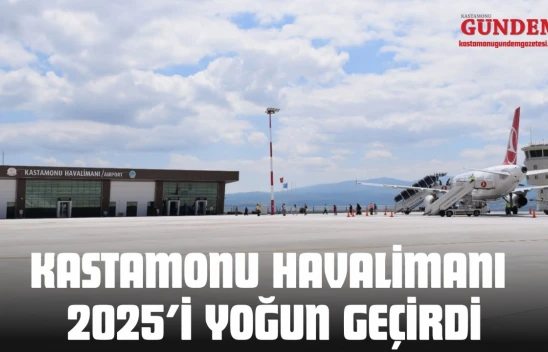 Kastamonu Havalimanı 2025'i Yoğun Geçirdi