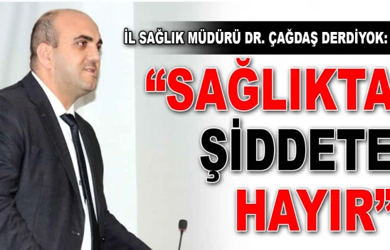 Kastamonu İl Sağlık Müdürü Derdiyok: 'Sağlıkta Şiddete Hayır'