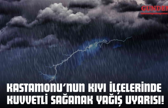 Kastamonu'nun Kıyı İlçelerinde Kuvvetli Sağanak Yağış Uyarısı!
